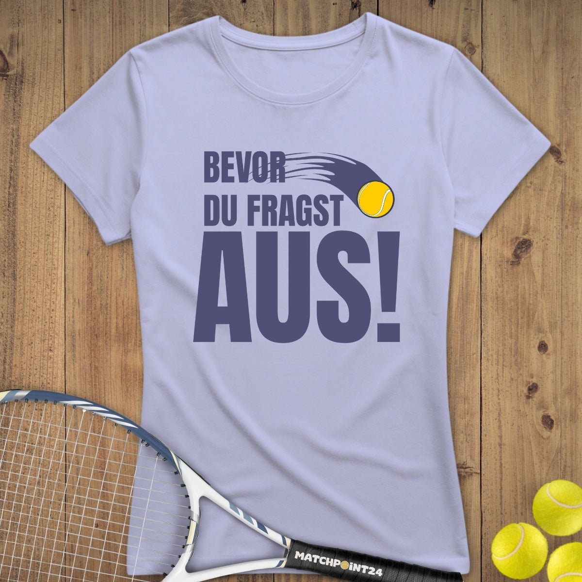 Bevor du fragst Damenshirt (limitiert) - Matchpoint24 - Kleidung für Tennisfans