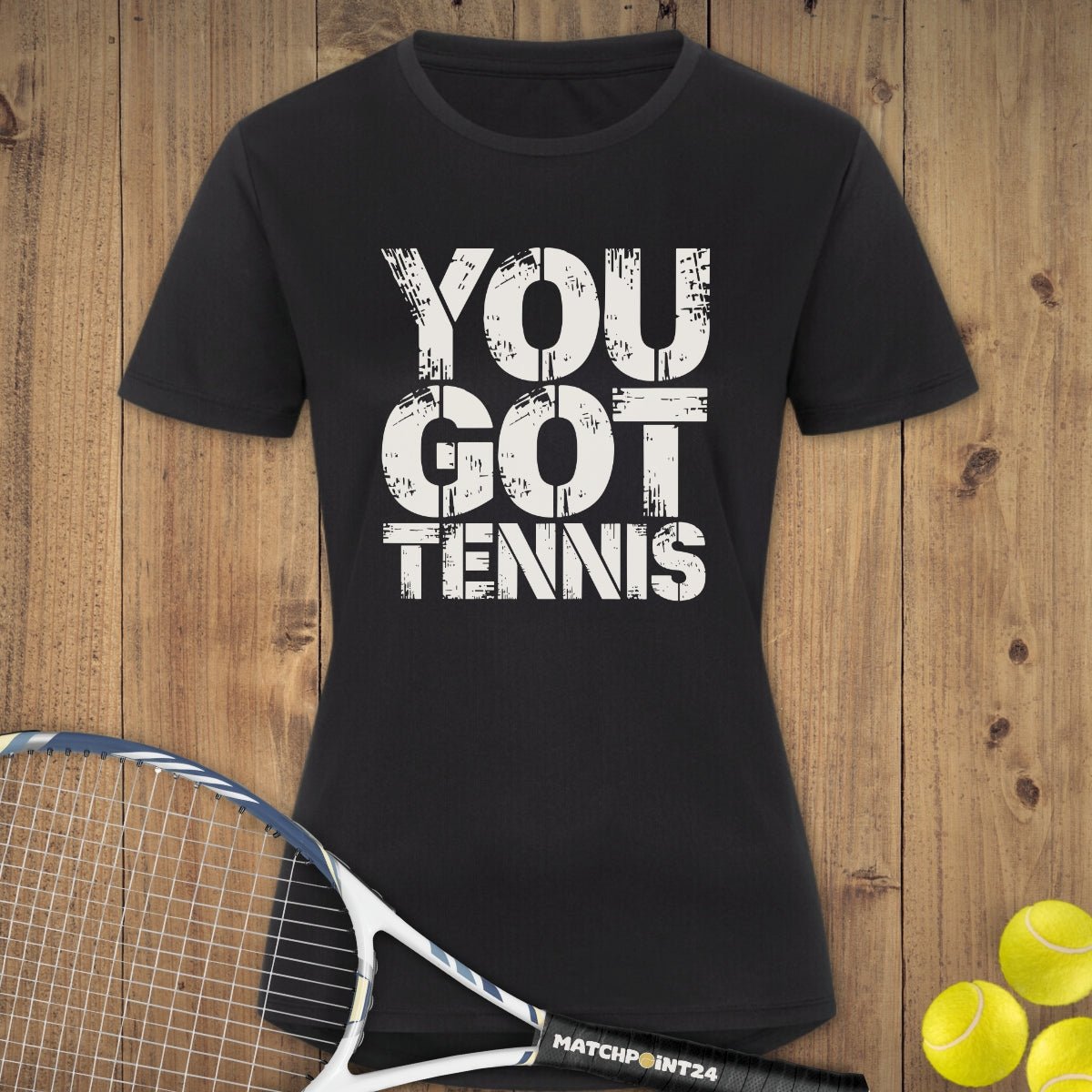 You got Tennis | Damen Sport T-Shirt - Matchpoint24 - Kleidung für Tennisfans