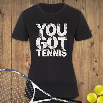 You got Tennis | Damen Sport T-Shirt - Matchpoint24 - Kleidung für Tennisfans